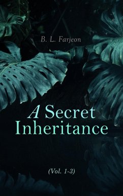A Secret Inheritance (Vol. 1-3) (eBook, ePUB) - Farjeon, B. L.