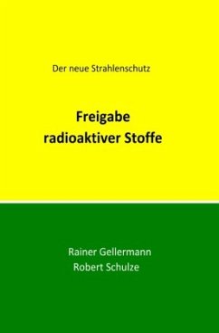 Freigabe radioaktiver Stoffe - Gellermann, Rainer;Schulze, Robert