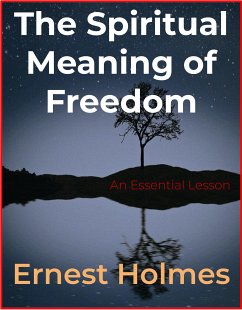 The Spiritual Meaning of Freedom (eBook, ePUB) - Holmes, Ernest