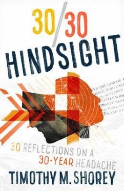 30/30 Hindsight: 30 Reflections on a 30-Year Headache (eBook, ePUB) - Shorey, Timothy M.