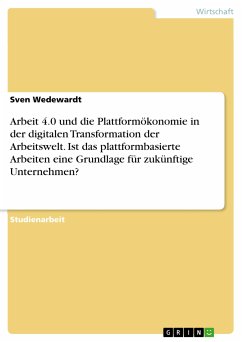 Arbeit 4.0 und die Plattformökonomie in der digitalen Transformation der Arbeitswelt. Ist das plattformbasierte Arbeiten eine Grundlage für zukünftige Unternehmen? (eBook, PDF)