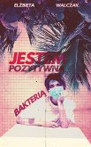 Jestem pozytywną bakterią (eBook, ePUB)