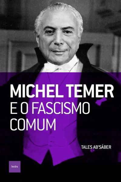 Michel Temer e o fascismo comum (eBook, ePUB) Michel Temer e o fascismo comum (eBook, ePUB)