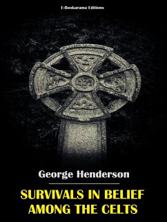 Survivals in Belief Among the Celts (eBook, ePUB) - Henderson, George