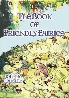 THE BOOK OF FRIENDLY FAIRIES - 15 Fantasy and Fairy stories for children (eBook, ePUB) - Gruelle, Johnny