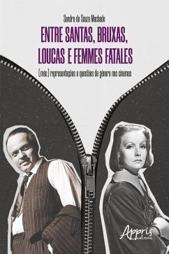 Entre Santas, Bruxas, Loucas e Femmes Fatales - (Más) (eBook, ePUB) - Machado, Sandra de Souza