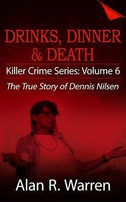 Dinner, Drinks & Death ; The True Story of Dennis Nilsen (eBook, ePUB) Dinner, Drinks & Death ; The True Story of Dennis Nilsen (eBook, ePUB)