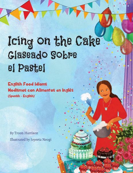 Icing on the Cake - English Food Idioms (Spanish-English) (eBook, ePUB) Icing on the Cake - English Food Idioms (Spanish-English) (eBook, ePUB)