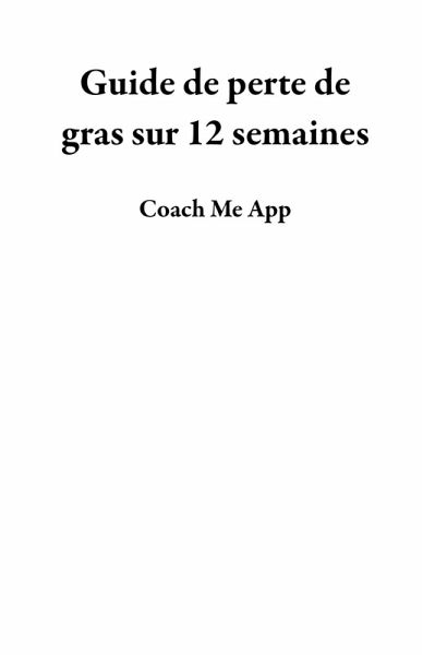 Guide de perte de gras sur 12 semaines (eBook, ePUB)