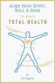 Align Your Spirit, Soul & Body to Reach Total Health (eBook, ePUB)