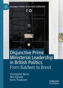 Disjunctive Prime Ministerial Leadership in British Politics (eBook, PDF) - Byrne, Christopher; Randall, Nick; Theakston, Kevin