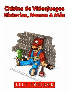 Chistes de Videojuegos, Historias, Memes & Más (eBook, ePUB) - Emperor, Leet