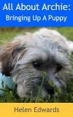 All About Archie: Bringing Up A Puppy (eBook, ePUB)