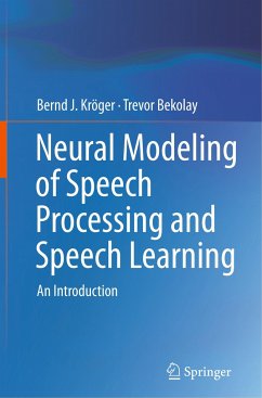 Neural Modeling of Speech Processing and Speech Learning - Kröger, Bernd J.;Bekolay, Trevor