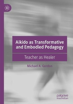 Aikido as Transformative and Embodied Pedagogy - Gordon, Michael A.