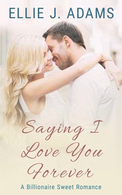 Saying I Love You Forever (New Adult Sweet Romance Series, #3) (eBook, ePUB) - Adams, Ellie J.