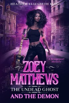 Zoey Matthews, the Undead Ghost, and the Demon (A Bridgeport Mystery, #1) (eBook, ePUB) - King, Heather Elizabeth