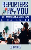 Reporters Don't Hate You: 100+ Amazing Media Relations Strategies (eBook, ePUB)