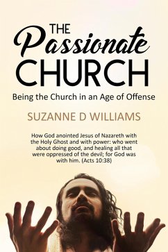 The Passionate Church: Being the Church in an Age of Offense (eBook, ePUB) - Williams, Suzanne D.