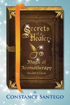 Secrets of a Healer - Magic of Aromatherapy (eBook, ePUB) - Santego, Constance