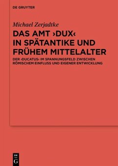 Das Amt >Dux< in Spätantike und frühem Mittelalter (eBook, PDF) - Zerjadtke, Michael