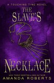 The Slave's Necklace: A Time Travel Romance (Touching Time, #3) (eBook, ePUB) The Slave's Necklace: A Time Travel Romance (Touching Time, #3) (eBook, ePUB)