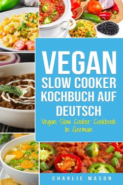 Vegan Slow Cooker Kochbuch Auf Deutsch/ Vegan Slow Cooker Cookbook In German (eBook, ePUB) - Mason, Charlie
