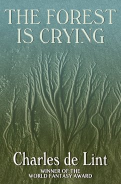 The Forest Is Crying (eBook, ePUB) - Lint, Charles De The Forest Is Crying (eBook, ePUB) - Lint, Charles De