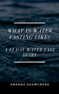 What Is Water Fasting Like? (eBook, ePUB) - Shawcross, Amanda