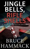 Jingle Bells, Rifle Shells (A Smiley and McBlythe Mystery, #1) (eBook, ePUB) Jingle Bells, Rifle Shells (A Smiley and McBlythe Mystery, #1) (eBook, ePUB)