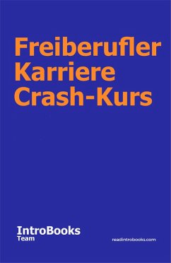 Freiberufler Karriere Crash-Kurs (eBook, ePUB) - Team, IntroBooks