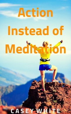 Action Instead of Meditation (eBook, ePUB) - White, Casey