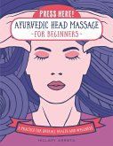 Press Here! Ayurvedic Head Massage for Beginners: Practice for Overall Health and Wellness
