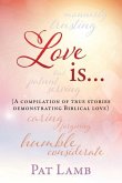 Love is...: (A compilation of true stories demonstrating Biblical love)