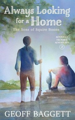 Always Looking for a Home: The Sons of Squire Boone - Baggett, Geoff