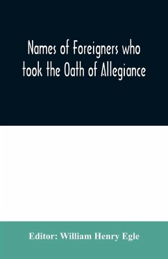 Names of Foreigners who took the Oath of Allegiance to the Province and State of Pennsylvania 1727-1775 with the foreign arrivals 1786-1808