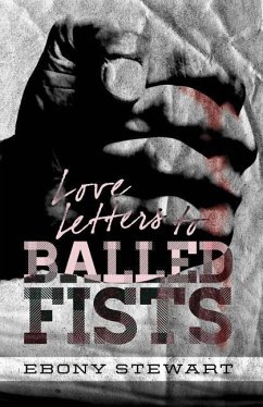 Love Letters to Balled Fists - Stewart, Ebony