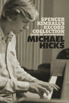 Spencer Kimball's Record Collection: Essays on Mormon Music - Hicks, Michael