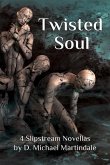 Twisted Soul: 4 Slipstream Novellas by D. Michael Martindale
