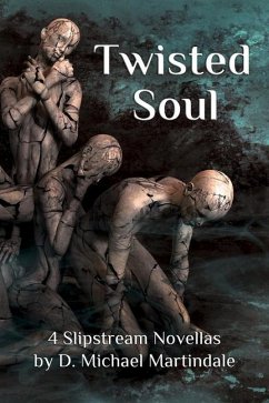 Twisted Soul: 4 Slipstream Novellas by D. Michael Martindale - Martindale, D. Michael