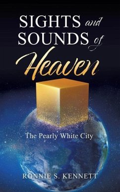 Sights and Sounds of Heaven: The Pearly White City - Kennett, Ronnie S.