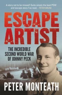 Escape Artist: The incredible Second World War of Johnny Peck - Monteath, Peter