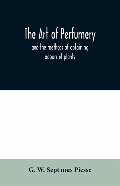 The art of perfumery - W. Septimus Piesse, G.