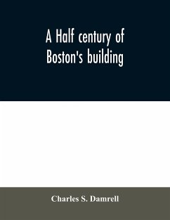 A half century of Boston's building - S. Damrell, Charles