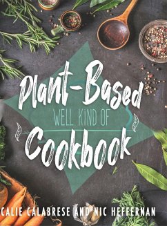 Plant-Based Cookbook: Well Kind Of - Heffernan, Nic; Calabrese, Calie