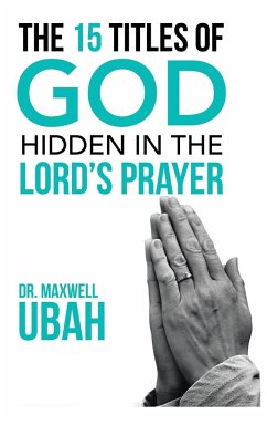 The 15 Titles of God Hidden in the Lord's Prayer - Ubah, Maxwell