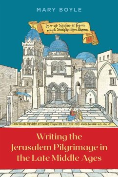 Writing the Jerusalem Pilgrimage in the Late Middle Ages - Boyle, Mary