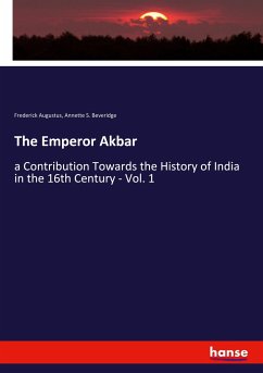 The Emperor Akbar - Augustus, Frederick;Beveridge, Annette S.