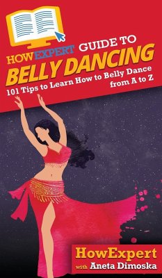 HowExpert Guide to Belly Dancing - Howexpert; Dimoska, Aneta