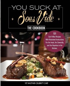 You Suck At Sous Vide!, The Cookbook - Celebrity Chef, Yet Another